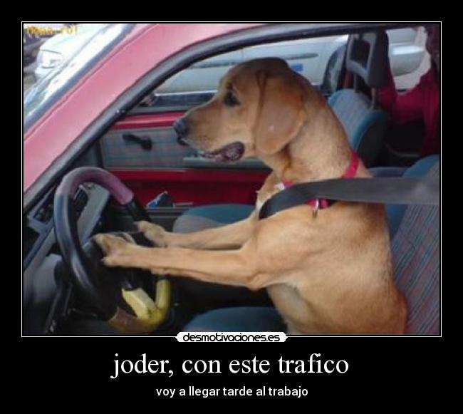joder, con este trafico - voy a llegar tarde al trabajo