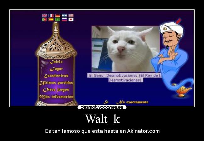 Walt_k - Es tan famoso que esta hasta en Akinator.com