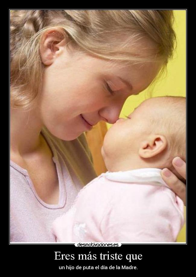 Eres más triste que -