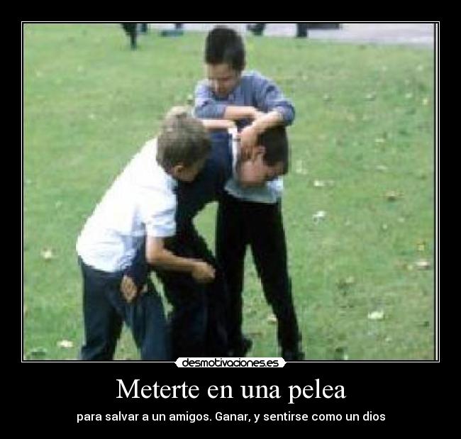 Meterte en una pelea -