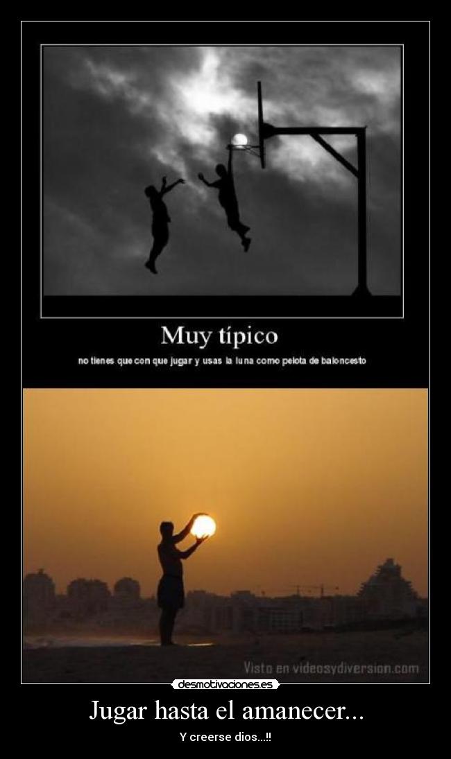 Jugar hasta el amanecer... -