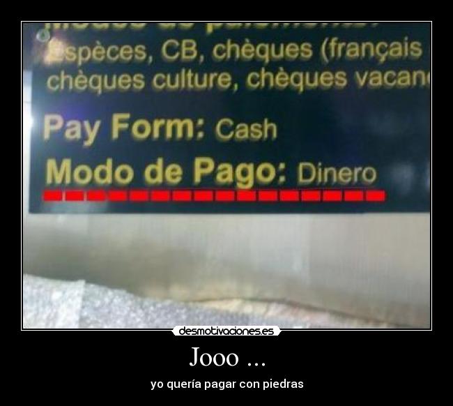Jooo ... - yo quería pagar con piedras