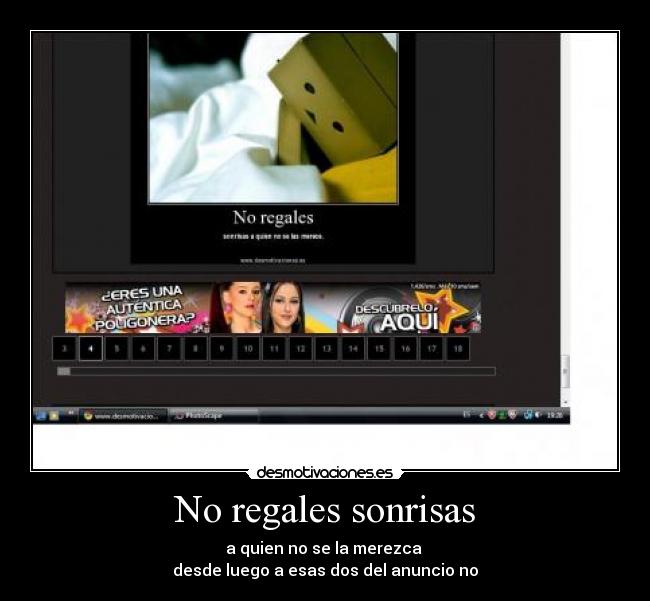 No regales sonrisas - a quien no se la merezca
desde luego a esas dos del anuncio no