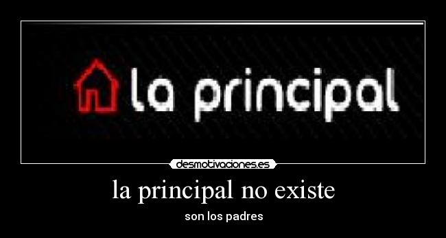 la principal no existe - son los padres