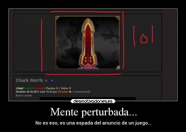 Mente perturbada... - No es eso, es una espada del anuncio de un juego...