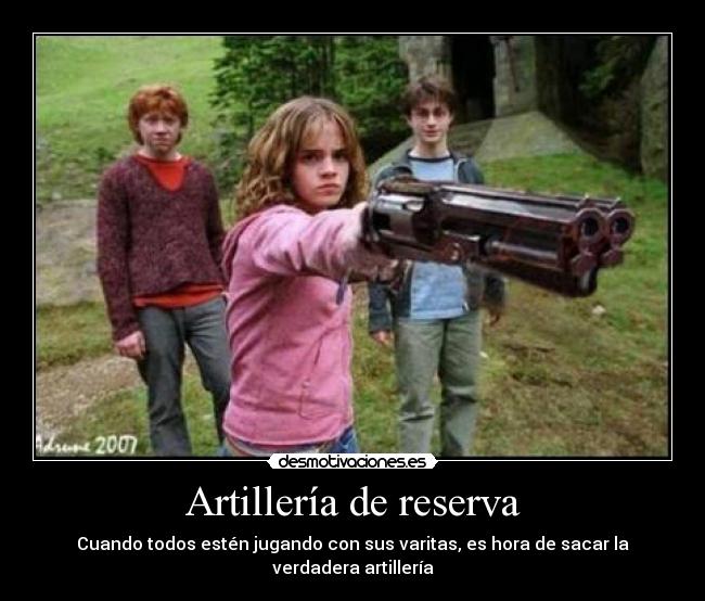Artillería de reserva - Cuando todos estén jugando con sus varitas, es hora de sacar la verdadera artillería
