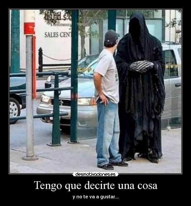 Tengo que decirte una cosa -