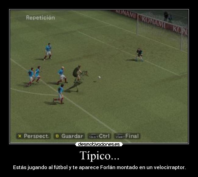 Típico... - Estás jugando al fútbol y te aparece Forlán montado en un velocirraptor.