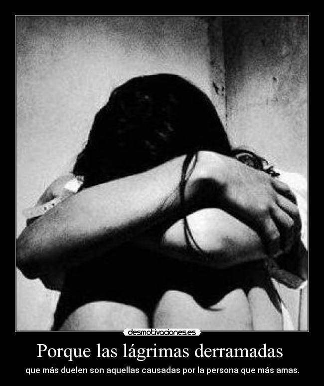 Porque las lágrimas derramadas -