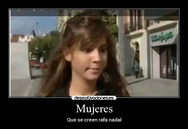 Mujeres - Que se creen rafa nadal