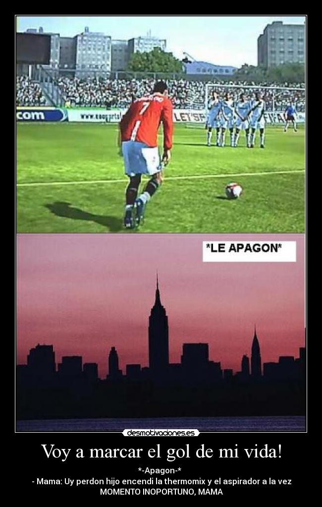Voy a marcar el gol de mi vida! -