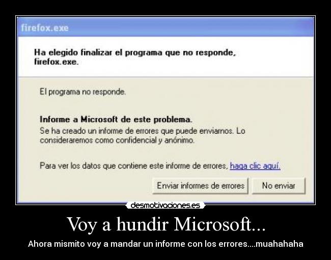 Voy a hundir Microsoft... - Ahora mismito voy a mandar un informe con los errores....muahahaha