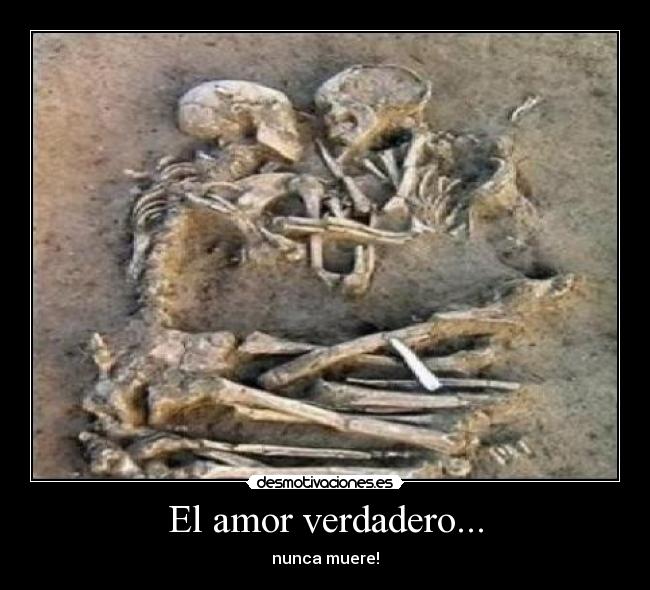 El amor verdadero... - nunca muere!