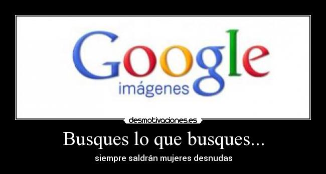 Busques lo que busques... -