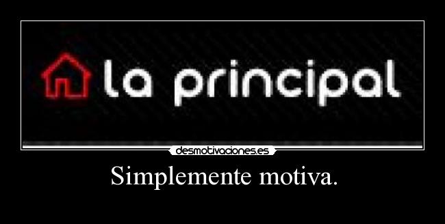 Simplemente motiva. -