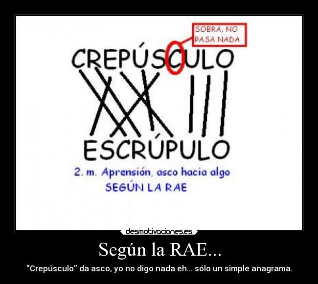 Según la RAE... - Crepúsculo da asco, yo no digo nada eh... sólo un simple anagrama.