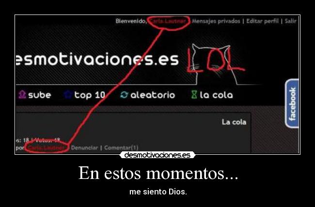 En estos momentos... - me siento Dios.