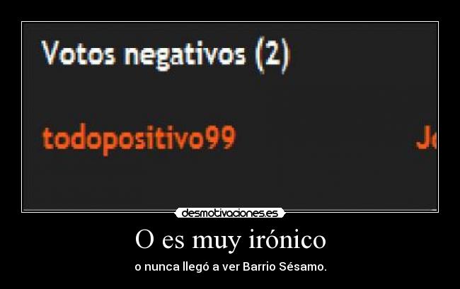 O es muy irónico - o nunca llegó a ver Barrio Sésamo.