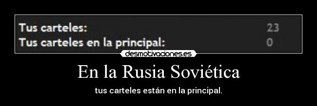 En la Rusia Soviética - tus carteles están en la principal.