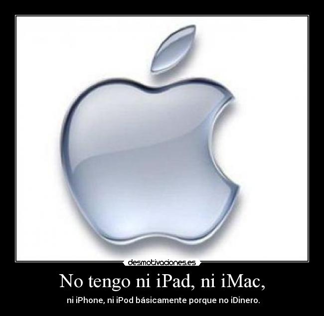 No tengo ni iPad, ni iMac, - 