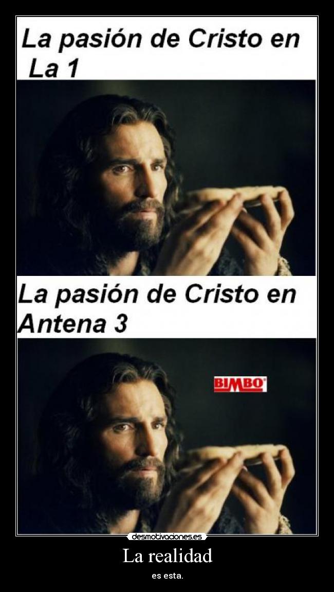 La realidad - es esta.