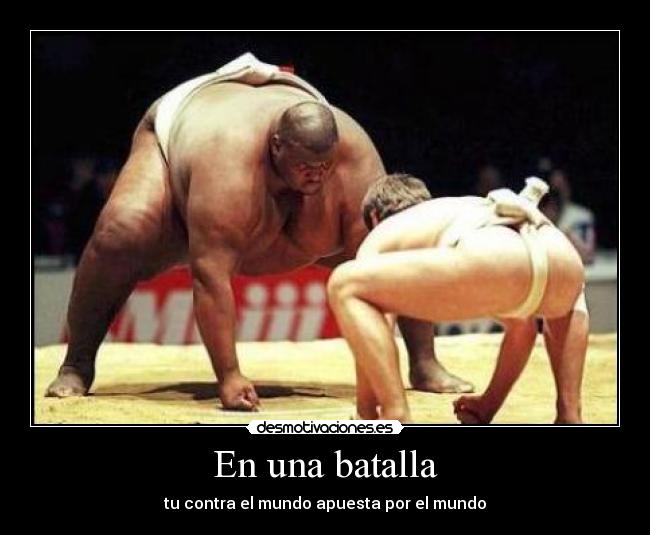En una batalla - tu contra el mundo apuesta por el mundo