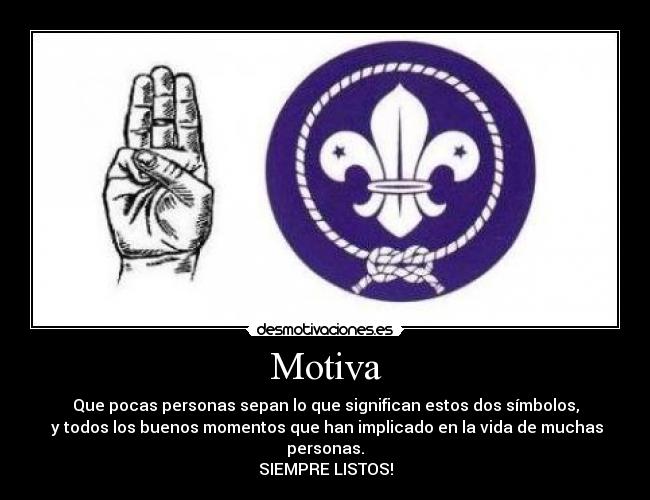 Motiva - Que pocas personas sepan lo que significan estos dos símbolos,
y todos los buenos momentos que han implicado en la vida de muchas personas.
SIEMPRE LISTOS!
