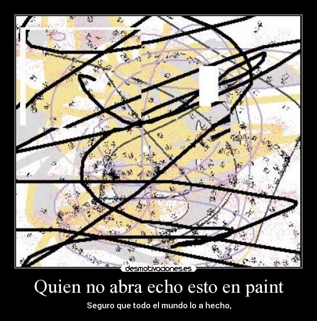 Quien no abra echo esto en paint - Seguro que todo el mundo lo a hecho,