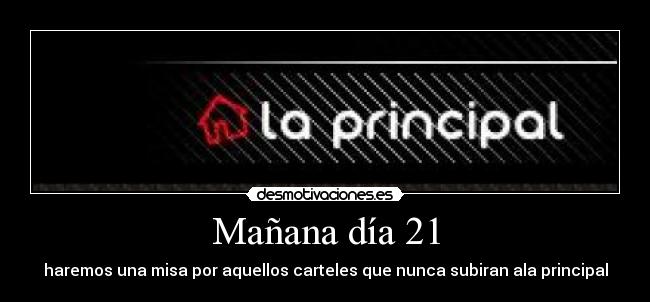 Mañana día 21 - haremos una misa por aquellos carteles que nunca subiran ala principal