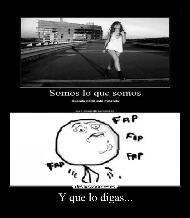 Y que lo digas... -