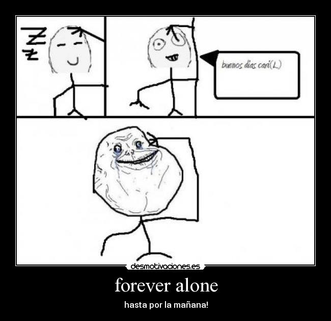 forever alone - hasta por la mañana!