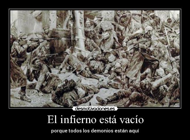 El infierno está vacío - porque todos los demonios están aquí