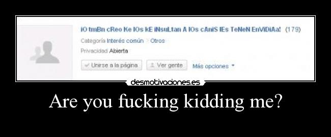 Are you fucking kidding me? -