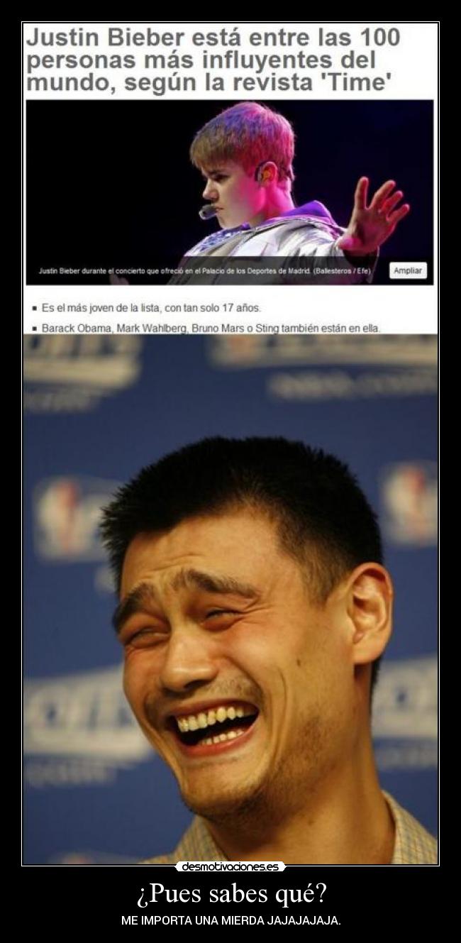 ¿Pues sabes qué? - ME IMPORTA UNA MIERDA JAJAJAJAJA.