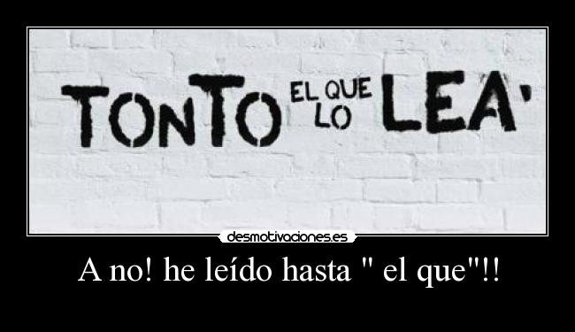 A no! he leído hasta el que!! -