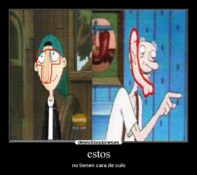 estos - no tienen cara de culo