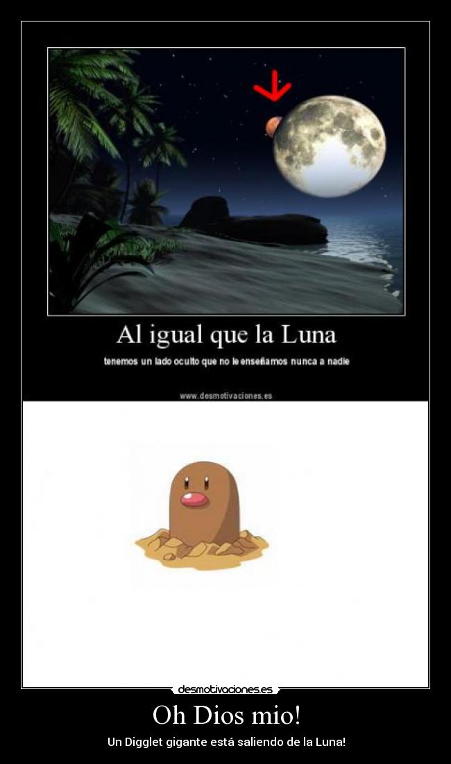 Oh Dios mio! - Un Digglet gigante está saliendo de la Luna!