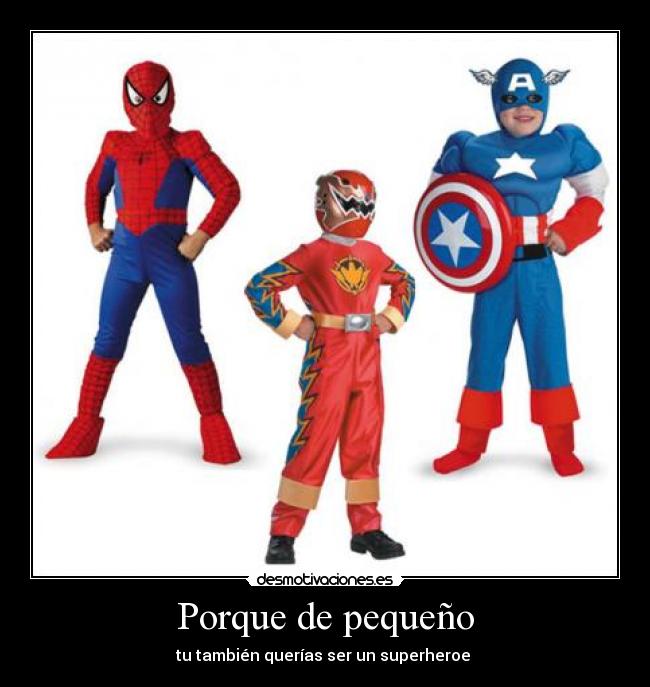Porque de pequeño - tu también querías ser un superheroe