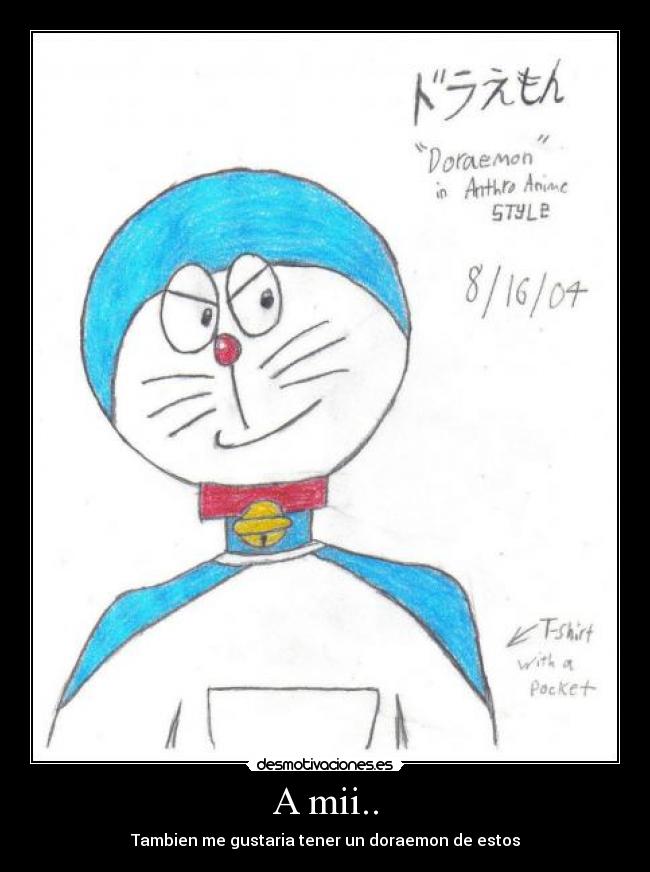 A mii.. - Tambien me gustaria tener un doraemon de estos