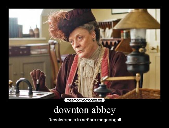 downton abbey - Devolverme a la señora mcgonagall