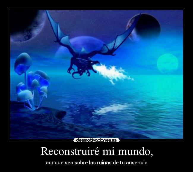 carteles mundo reconstruire mundo aunque sea sobre las ruinas ausencia desmotivaciones