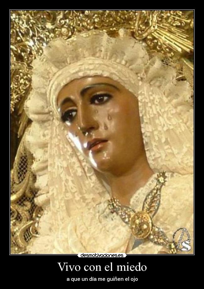 Vivo con el miedo - a que un día me guiñen el ojo