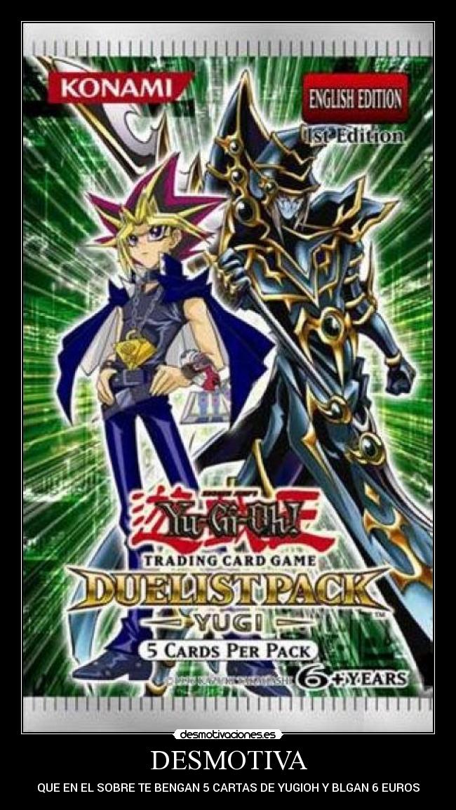 DESMOTIVA - QUE EN EL SOBRE TE BENGAN 5 CARTAS DE YUGIOH Y BLGAN 6 EUROS