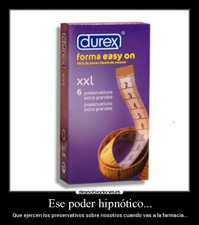 Ese poder hipnótico... - Que ejercen los preservativos sobre nosotros cuando vas a la farmacia...