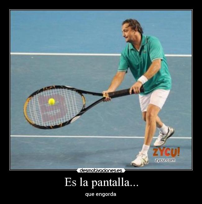 Es la pantalla... - que engorda