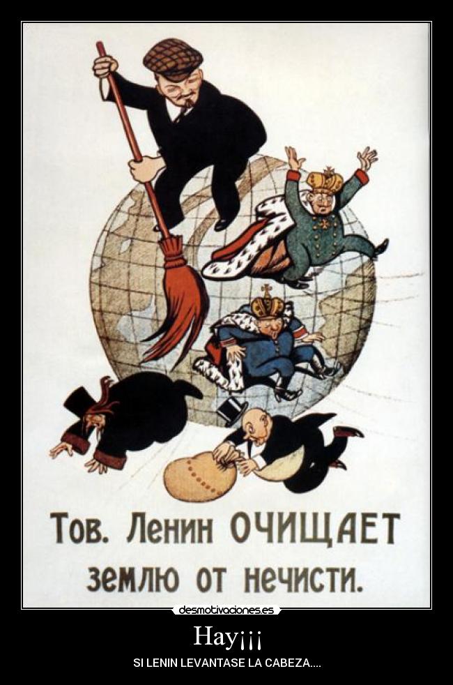 Hay¡¡¡ - SI LENIN LEVANTASE LA CABEZA....
