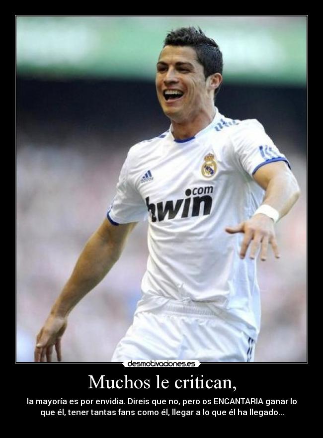 Muchos le critican, -