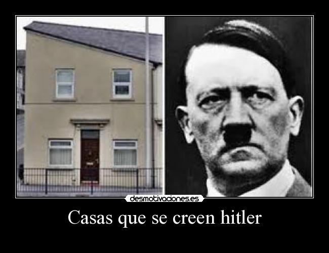 Casas que se creen hitler - 