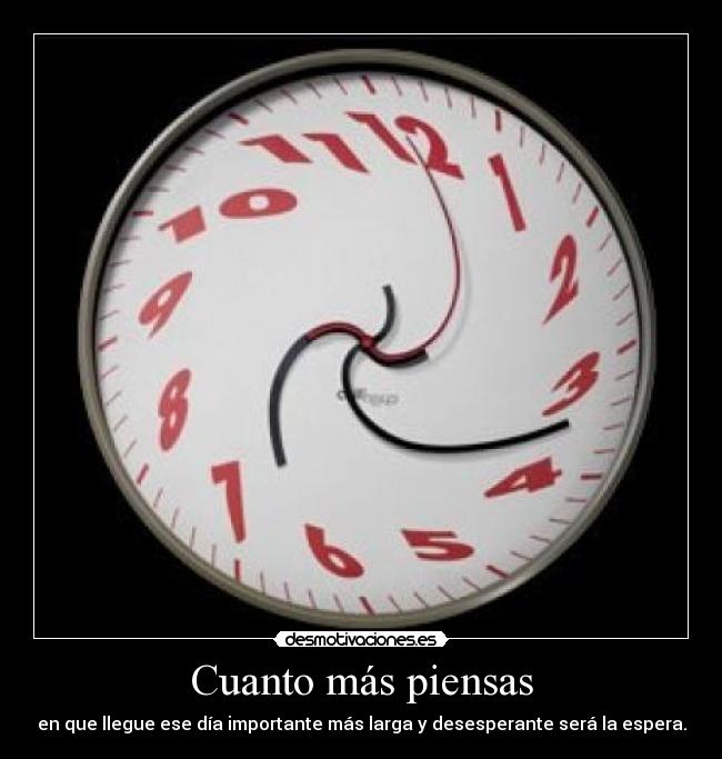 Cuanto más piensas -