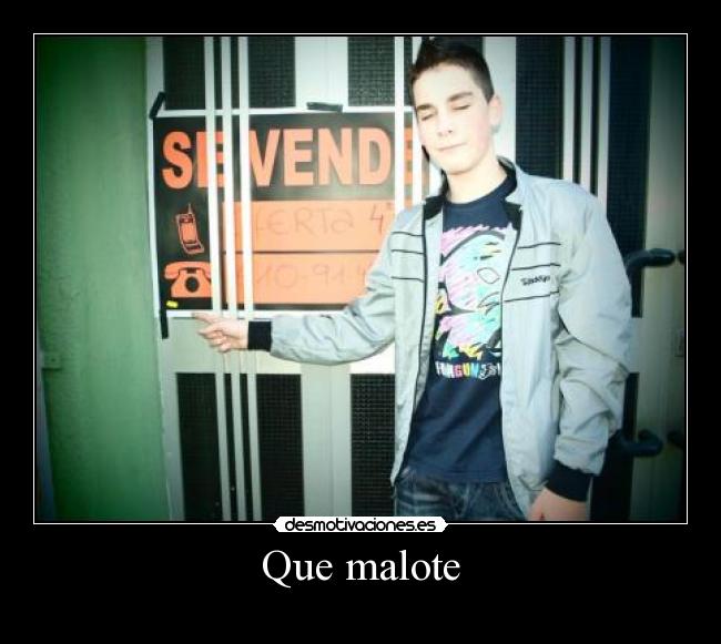 Que malote - 